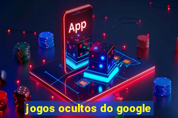 jogos ocultos do google