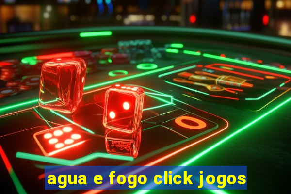 agua e fogo click jogos