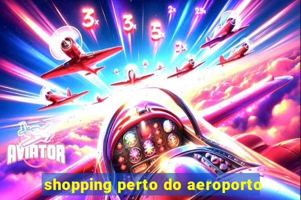 shopping perto do aeroporto