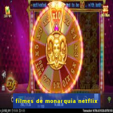 filmes de monarquia netflix