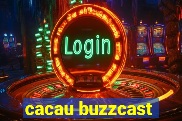 cacau buzzcast