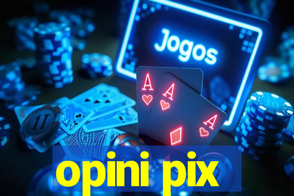 opini pix