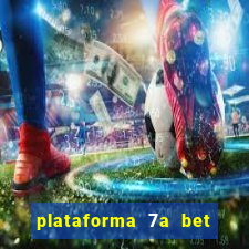 plataforma 7a bet é confiável