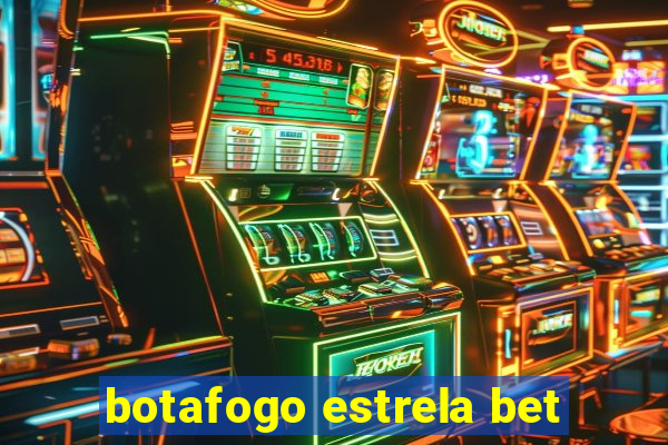 botafogo estrela bet