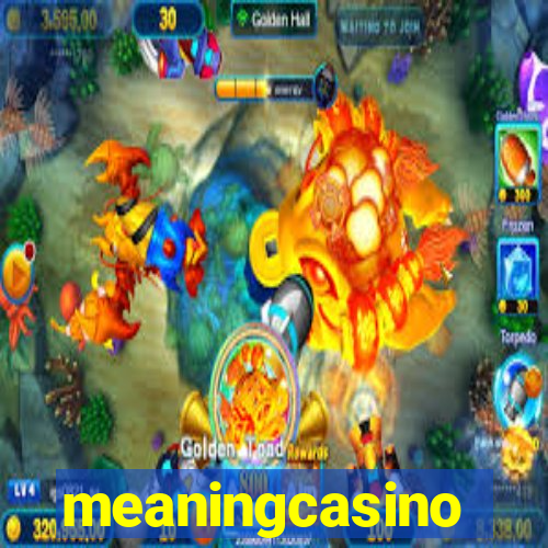 meaningcasino