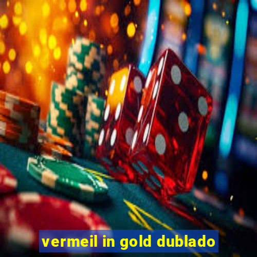 vermeil in gold dublado