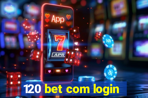 120 bet com login