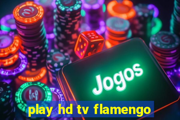 play hd tv flamengo