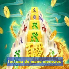 fortuna de mano menezes