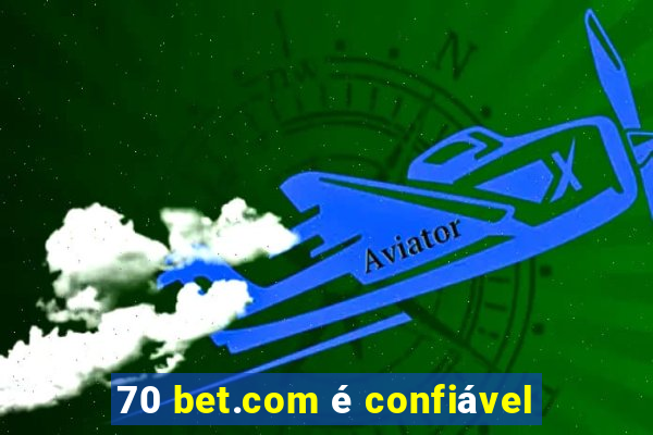 70 bet.com é confiável