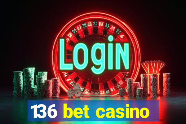 136 bet casino