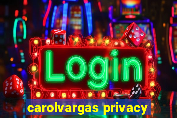 carolvargas privacy