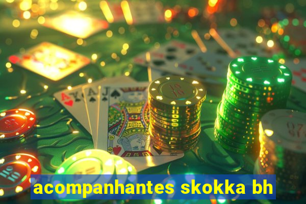 acompanhantes skokka bh