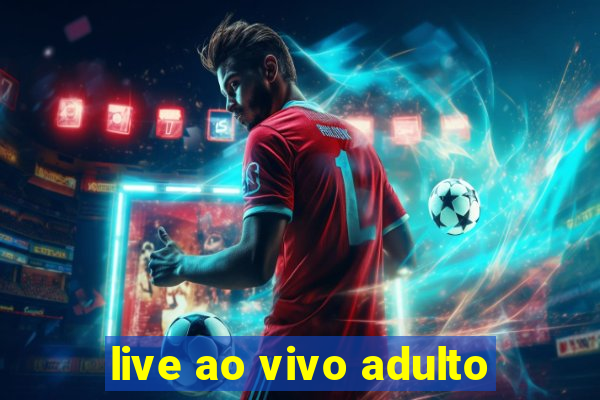 live ao vivo adulto