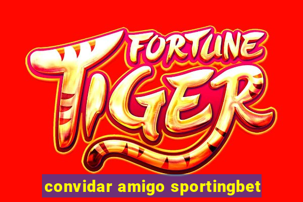 convidar amigo sportingbet