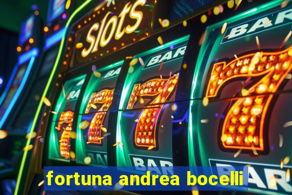 fortuna andrea bocelli