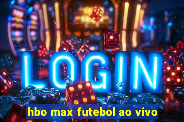 hbo max futebol ao vivo