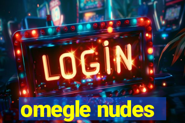 omegle nudes