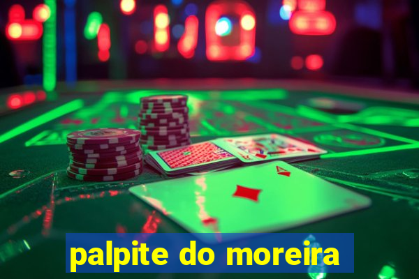 palpite do moreira