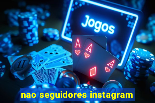 nao seguidores instagram