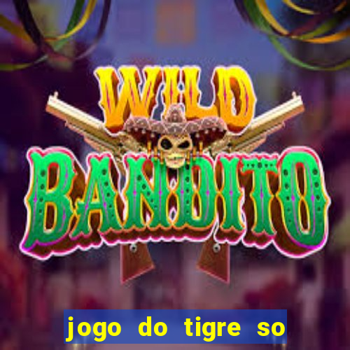 jogo do tigre so para brincar