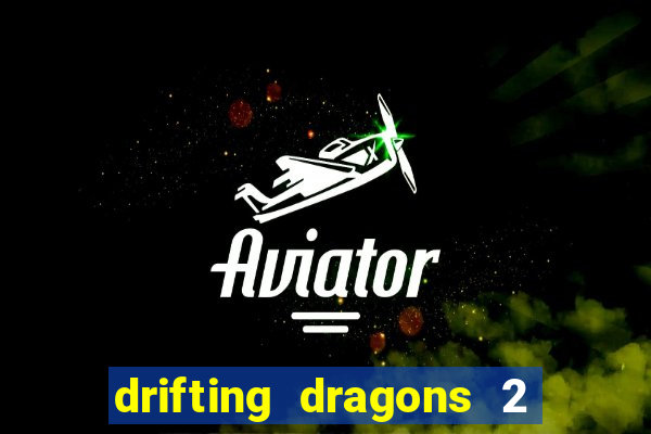 drifting dragons 2 temporada drifting dragons vai ter