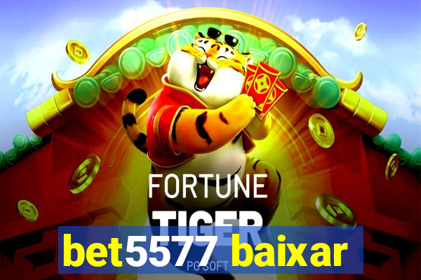 bet5577 baixar