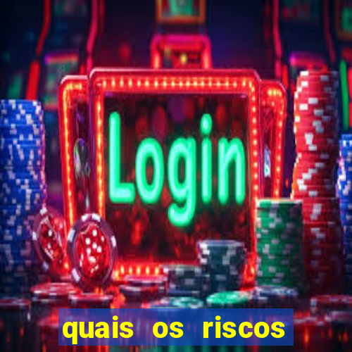 quais os riscos dos jogos de aposta