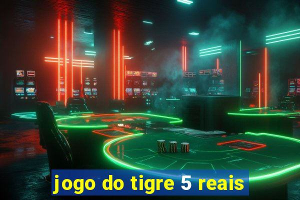 jogo do tigre 5 reais