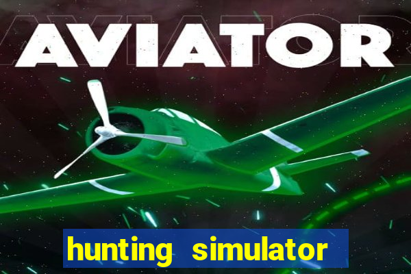 hunting simulator 4x4 dinheiro infinito