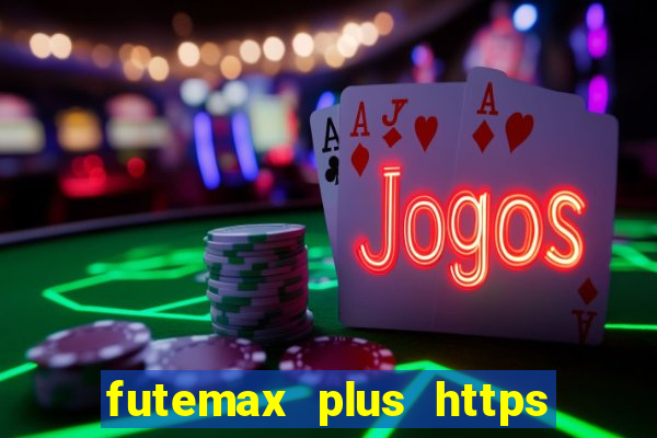 futemax plus https futemax plus