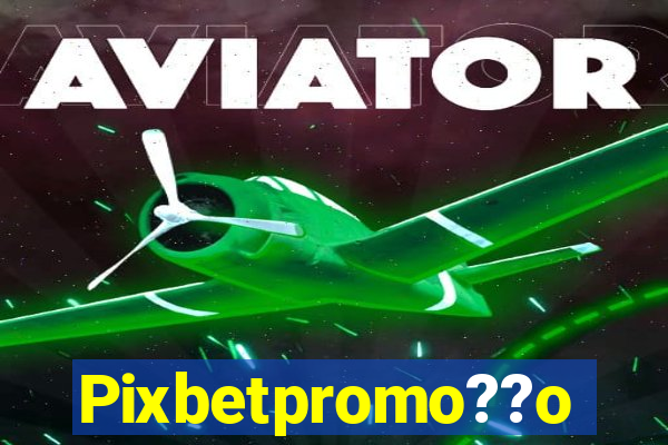 Pixbetpromo??o