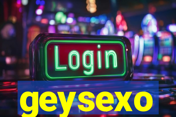 geysexo