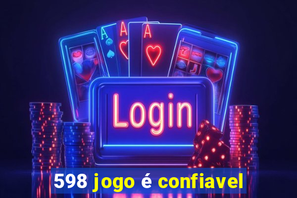 598 jogo é confiavel