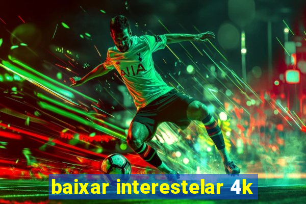 baixar interestelar 4k