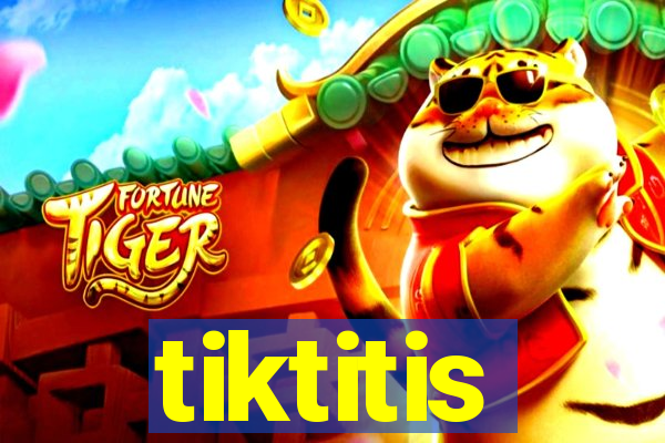 tiktitis