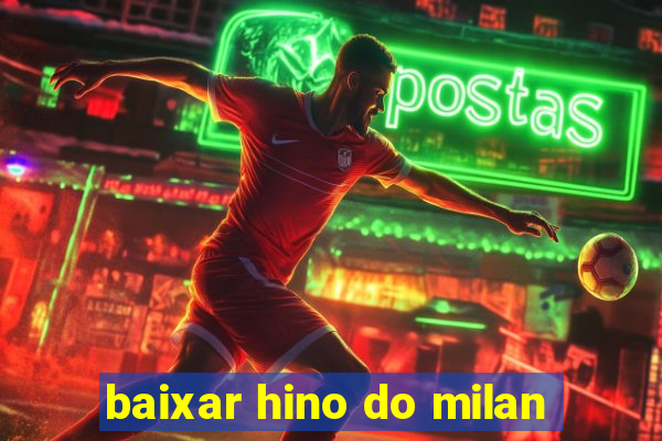 baixar hino do milan