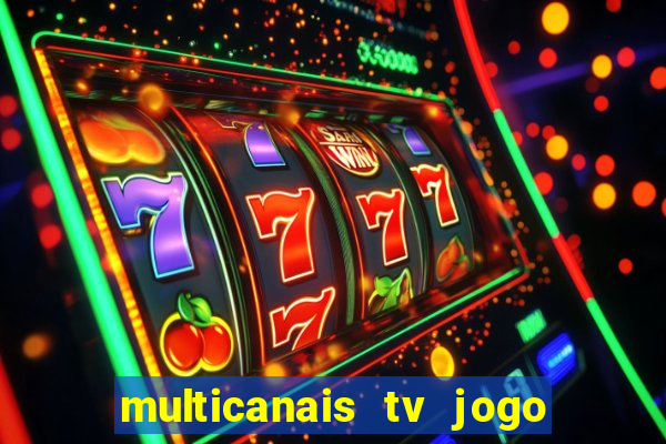 multicanais tv jogo ao vivo