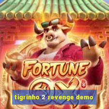 tigrinho 2 revenge demo