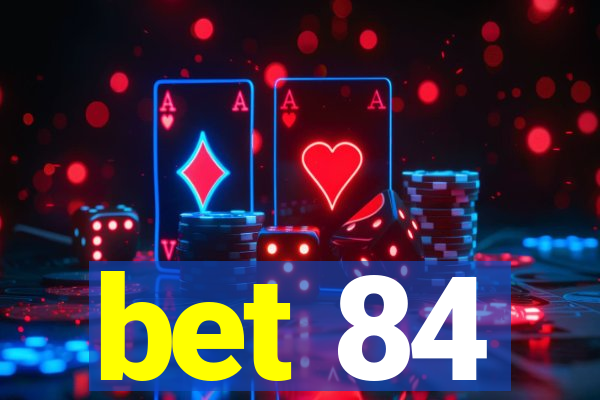 bet 84