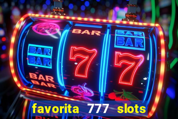 favorita 777 slots é confiável