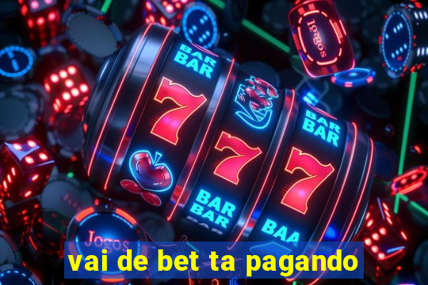 vai de bet ta pagando