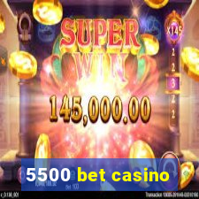 5500 bet casino