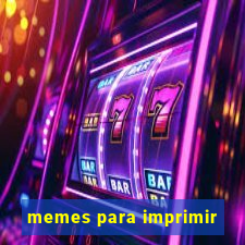 memes para imprimir