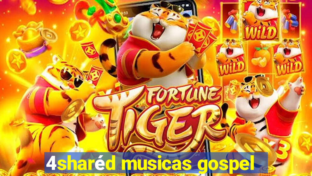 4sharéd musicas gospel