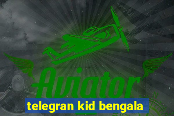 telegran kid bengala