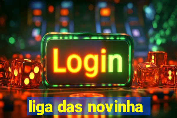 liga das novinha