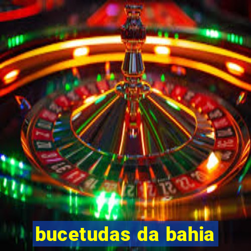 bucetudas da bahia