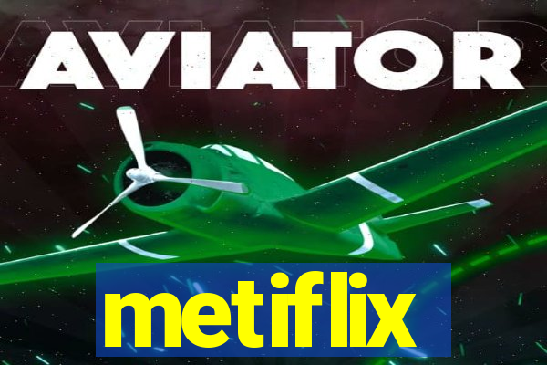 metiflix