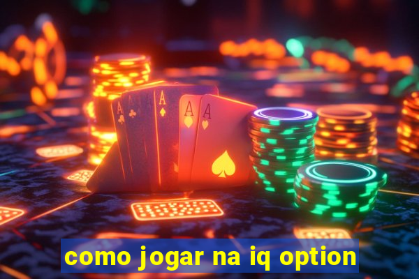 como jogar na iq option